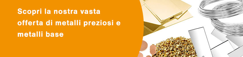 vasta offerta di metalli preziosi e metalli base per gioielleria e bigiotteria